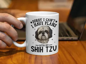 Sorry I Can't I Have Plans With My Shih Tzu Mug